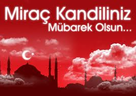 MİRAÇ KANDİLİNİZ MÜBAREK OLSUN... Gündüzü BEREKET;Gecesi RAHMET;Sabahı MAĞFİRET olan bir güne kavuştuk.Kavuşturana HAMD;Yaşaya bilene SELAM olsun.KANDİLİN MÜBAREK OLSUN...