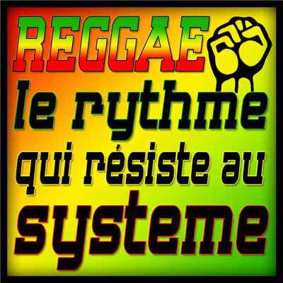 REGGAE LE RYTHME QUI RESISTE AU SYSTEME
