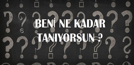 Beni Ne Kadar Tanıyorsun ?