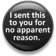 I sent you this for no apparent reason 