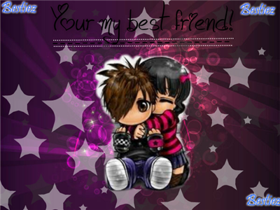 Your my best friend!