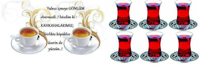 İSTEYENE ÇAY İSTEYENE KAHVE...AFİYET OLSUN DOSTLAR :)