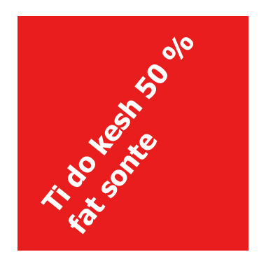 Ti do kesh 50 % fat sonte
