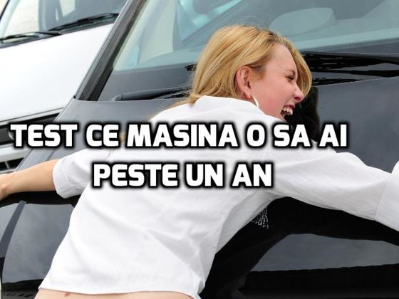 Ce Masina O Sa Ai Peste Un An ?