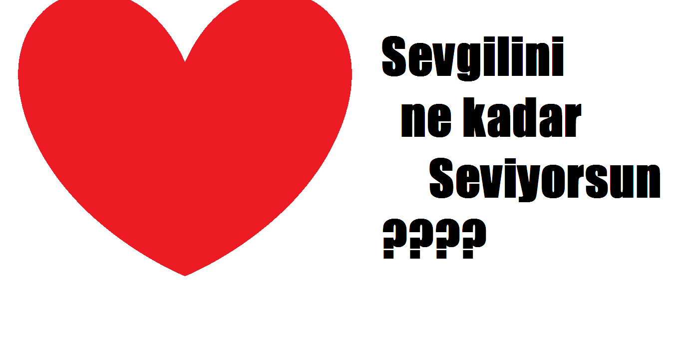 Sevgilini Ne Kadar Seviyorsun