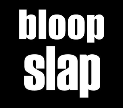 Slap a Bloop