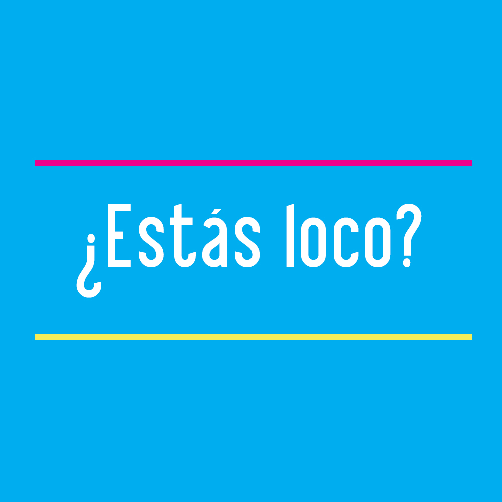 Estas Loco
