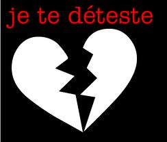 Je te déteste!
