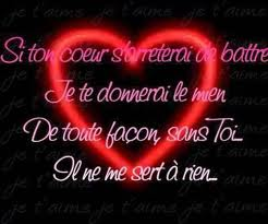 Si ton coeur s'arrêtai de battre, je te donnerai le mien. de toute facon sans toi il ne me sert à rien!