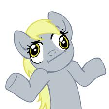 i dunno derpy
