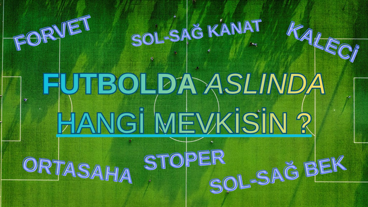 FUTBOLDA HANGİ MEVKİ OLMALISIN?