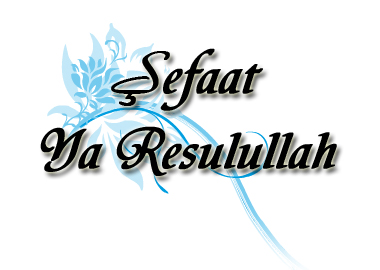 ŞEFAAT YA RESULALLAH