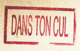 Dans ton cul!