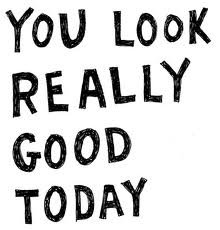 You are looking good today