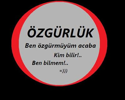 Bu Hayatta Ne Kadar Özgürsün!..