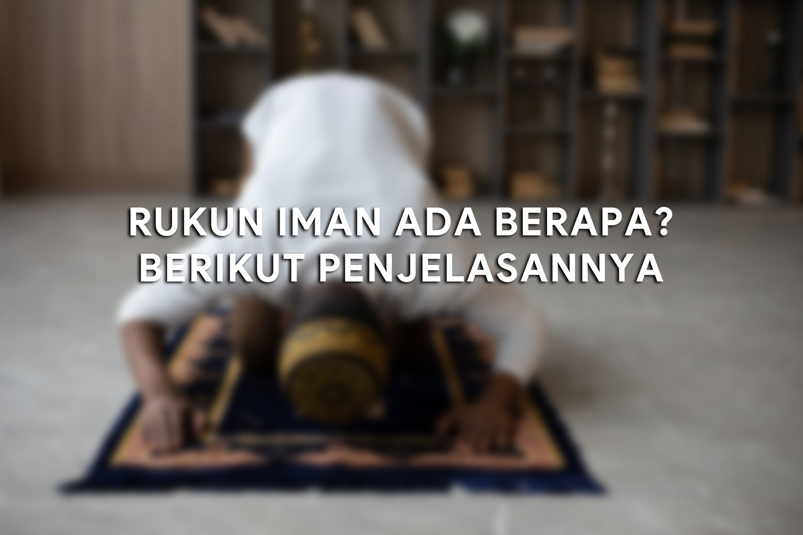 Rukun Iman Ada Berapa