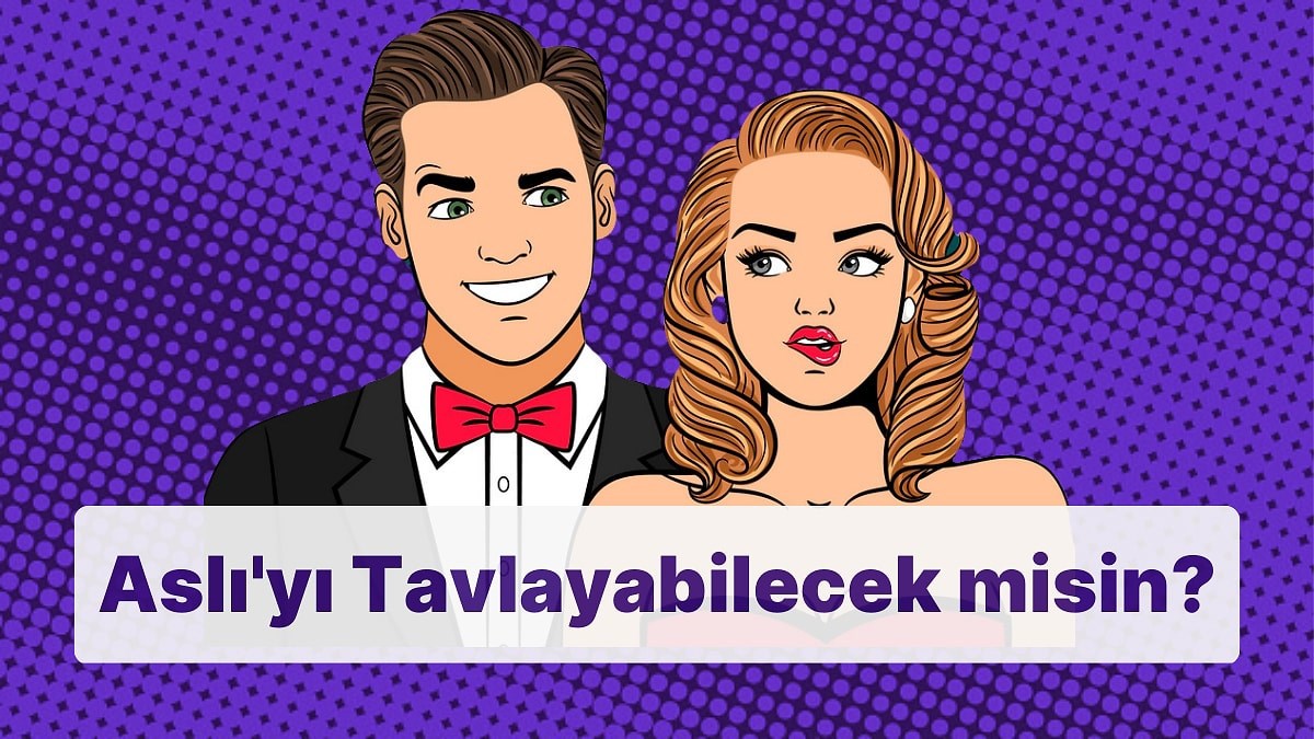  aslıyı tavlayabilecek misin 