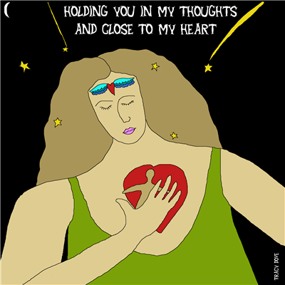 holding you in my thoughts and close to my heart