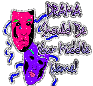 Drama should be your middle name