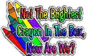 Not the brightes crayon in the box are we