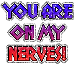 Your on my nurves