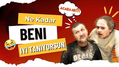 Beni ne kadar iyi tanıyorsun ?