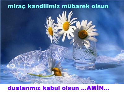 MİRAÇ KANDİLİMİZ MÜBAREK OLSUN....  DUALARDA BULUŞMAK DİLEĞİYLE...