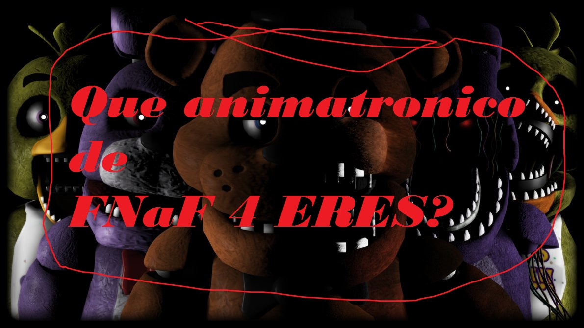 Que Animatronico De Fnaf 4 Eres?