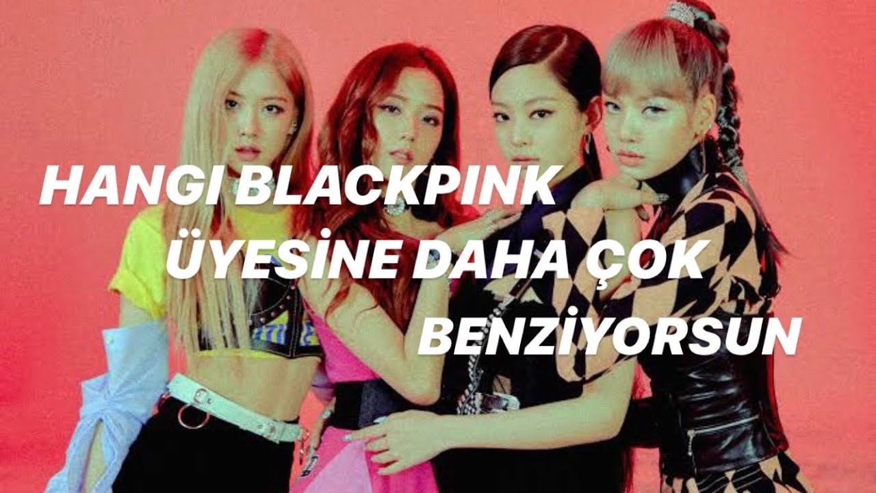 Hangi blackpink üyesine benziyorsun 