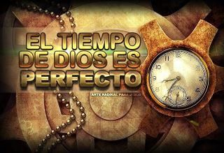 EL TIEMPO DE DIOS ES PERFECTO