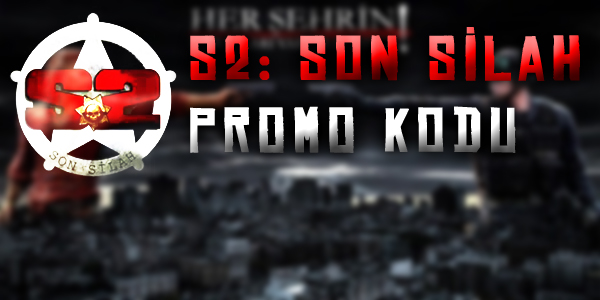 S2 SON SİLAH PROMO KOD