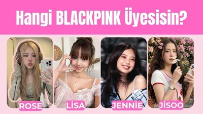 HANGİ BLACKPINK UYESİSİN