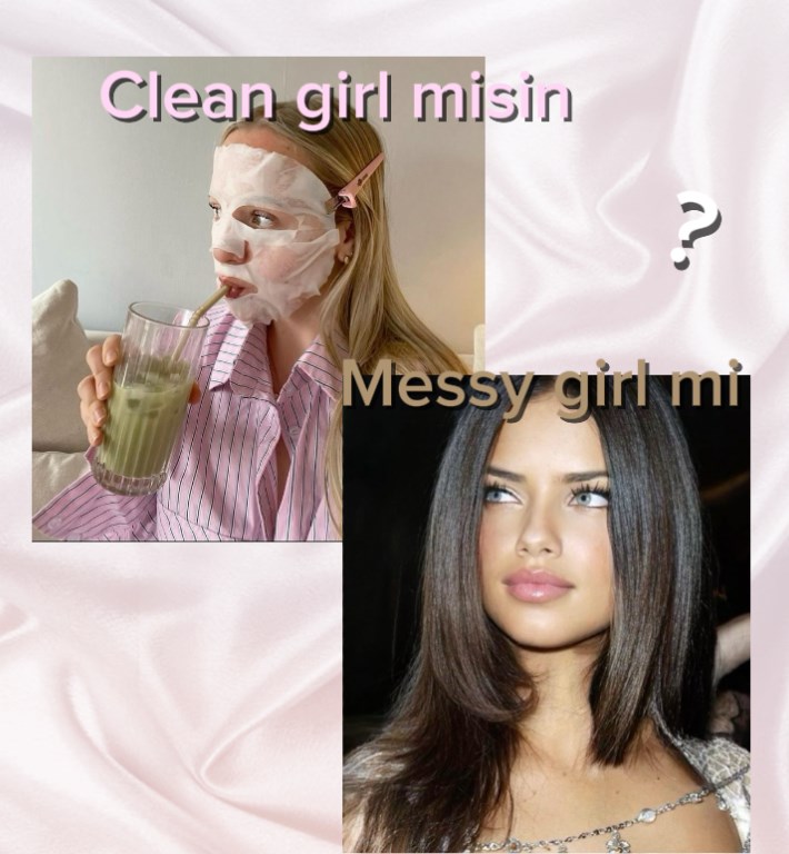 Clean girl misin messy girl mi?