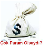 Çok Param Olsaydı...